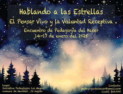 Hablando a las Estrellas El Pensar Vivo y la Voluntad Receptiva: Encuentro de Pedagogía del Hacer